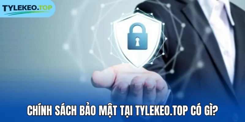 Chính sách bảo mật tại tylekeocacuoc.com có gì?