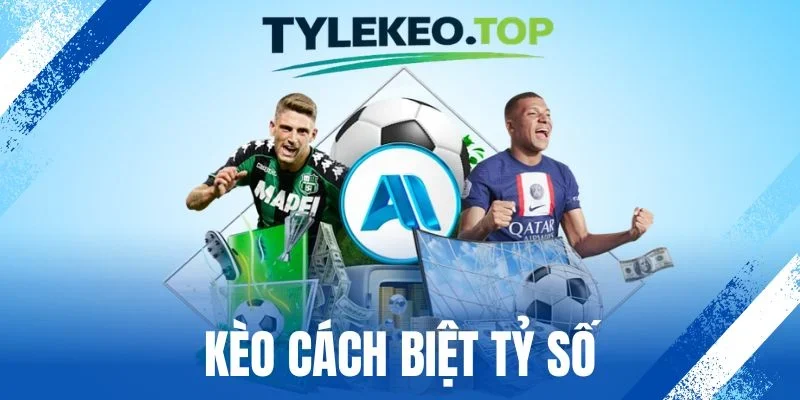 Kèo Cách Biệt Tỷ Số - Chọn Đúng Kết Quả, Nhận Thưởng Lớn