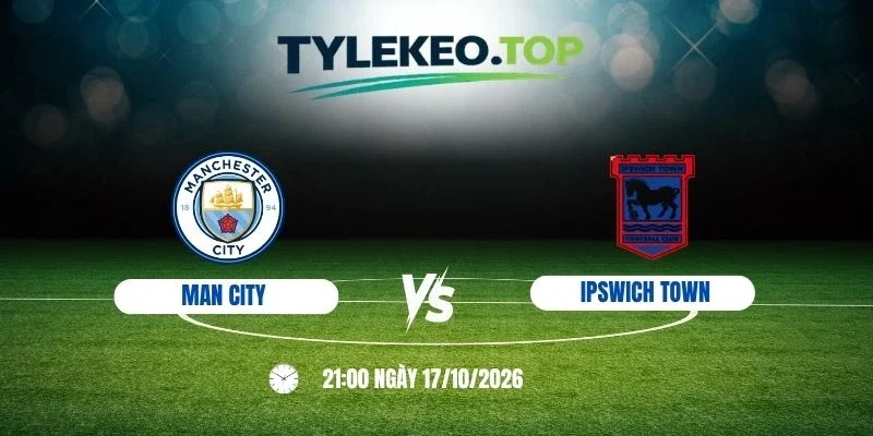Kèo nhà cái Man City vs Ipswich Town - NHA, 17/10/2026