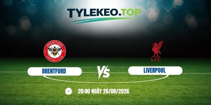 Tỷ lệ kèo Brentford vs Liverpool - NHA, 17/10/2026
