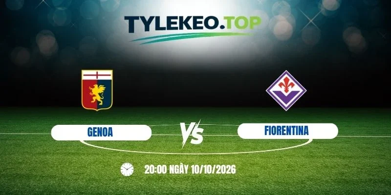Tỷ lệ kèo Genoa vs Fiorentina  - Serie A, 10/10 /2026