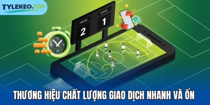 Thương hiệu chất lượng giao dịch nhanh và ổn